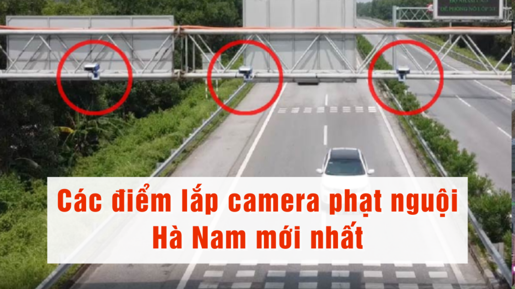 Danh sách các điểm lắp camera phạt nguội Hà Nam (Update 2026)