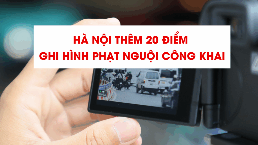 Hà Nội thêm 20 điểm ghi hình phạt nguội công khai từ tháng 5.2025