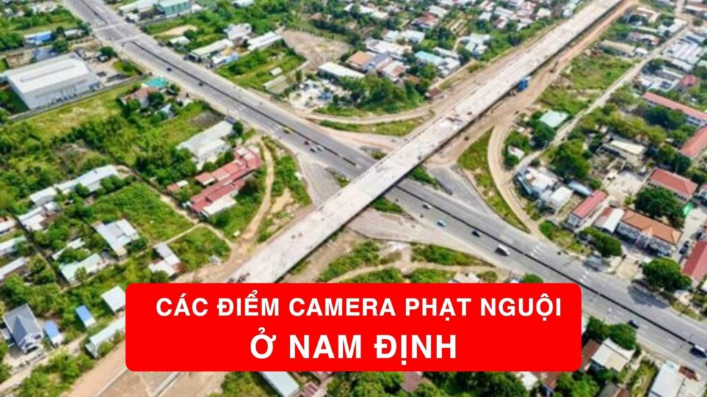 Cập nhật các điểm lắp camera phạt nguội Nam Định mới nhất 2026