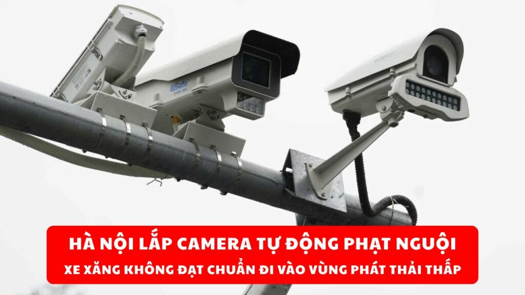 Hà Nội sẽ có camera tự động phạt nguội với xe xăng đi vào vùng phát thải thấp