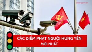 Danh sách các điểm phạt nguội ở Hưng Yên cũ đầy đủ và chi tiết