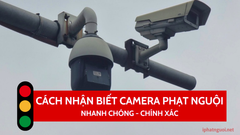 4 cách nhận biết camera phạt nguội 2026 cực nhanh chóng, chính xác